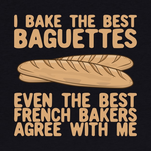 I Bake The Best Baguettes - French Bakers Agree With Me by KawaiinDoodle